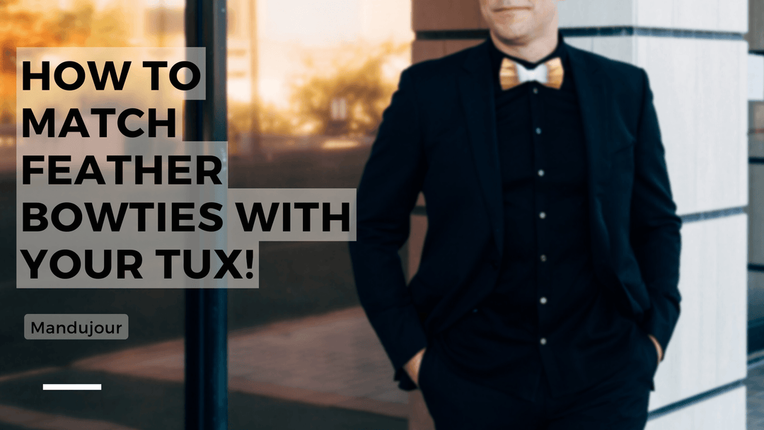 How to Match Feather Bowties with Your Tux! - Mandujour