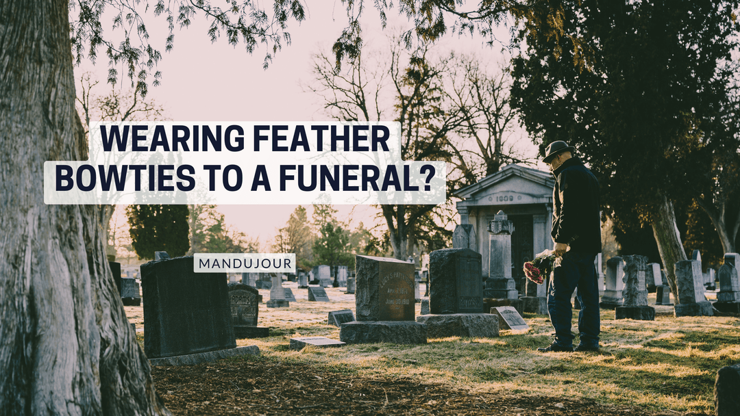 Wearing Feather Bow Ties to a Funeral? - Mandujour