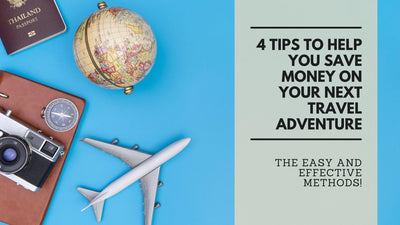 4 Tips to Help You Save Money on Your Next Travel Adventure