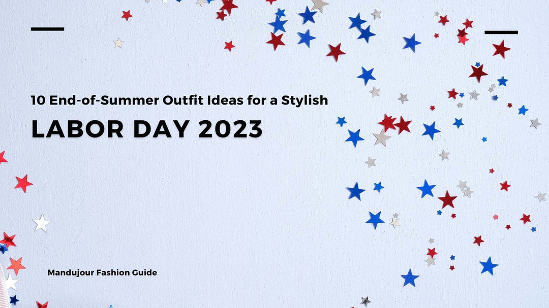 10 End-of-Summer Outfit Ideas for a Stylish Labor Day with Mandujour | What to Wear on Labor Day 2023