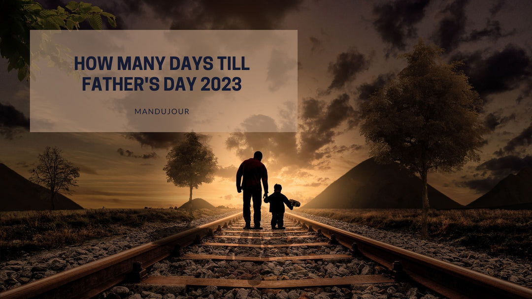 How Many Days Till Father's Day 2022 & How to Prepare for It!  - Mandujour