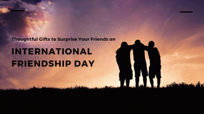 Thoughtful Gifts to Surprise Your Friends on International Friendship Day