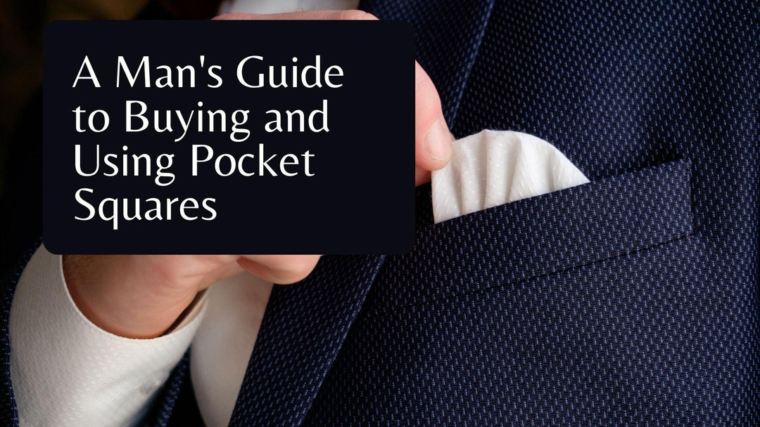 A Man's Guide to Buying and Using Pocket Squares - Mandujour