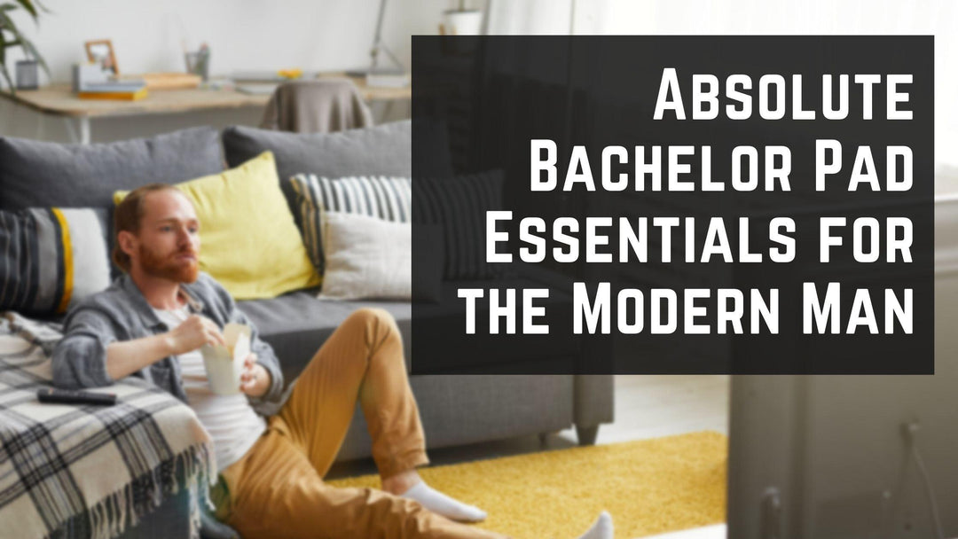 Absolute Bachelor Pad Essentials for the Modern Man - Mandujour