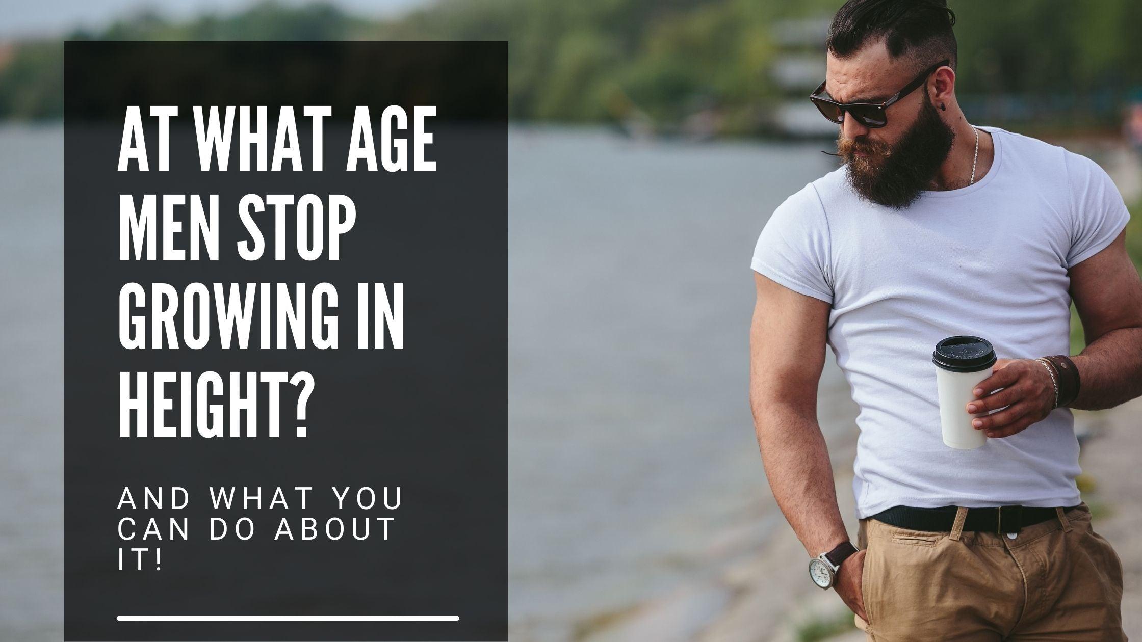 At What Age Men Stop Growing in Height And What You Can do About