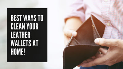 Best Ways to Clean Your leather Wallets At Home!
