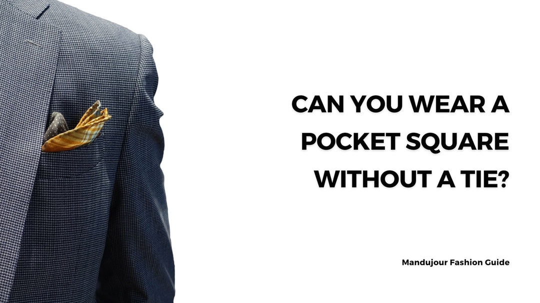 Can You Wear a Pocket Square Without a Tie? Pocket Square Guide 2023
