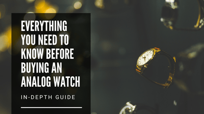 Everything You Need to Know Before Buying an Analog Watch - Your Complete Guide