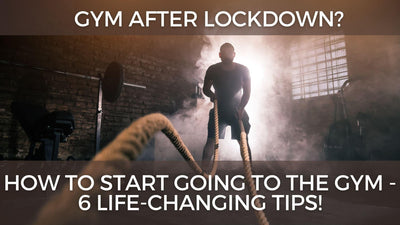 Gym after Lockdown? How to Start Going to the Gym - 6 Life-Changing Tips!