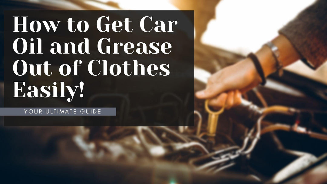 How to get Car Oil and Grease out of Clothes Easily? - Mandujour