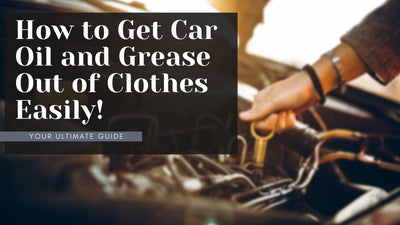 How to get Car Oil and Grease out of Clothes Easily?
