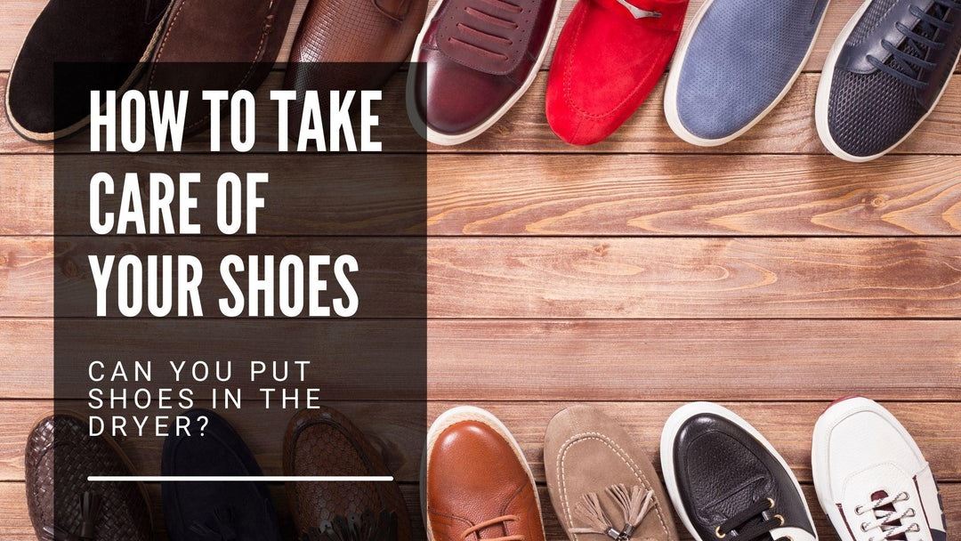 How to Take Care of Your Shoes - Can You Put Shoes in The Dryer? - Mandujour