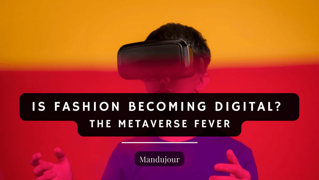 Is Fashion Becoming Digital? The Metaverse Fever - Mandujour