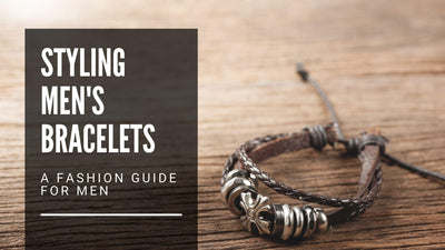 Styling Men's Bracelets - a Fashion Guide for Men
