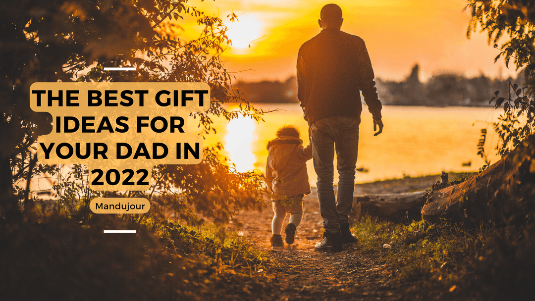 The Best Gift Ideas for Your Dad in 2022 - Mandujour
