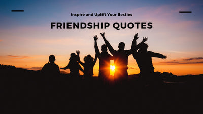 Friendship Quotes to Inspire and Uplift Your Besties
