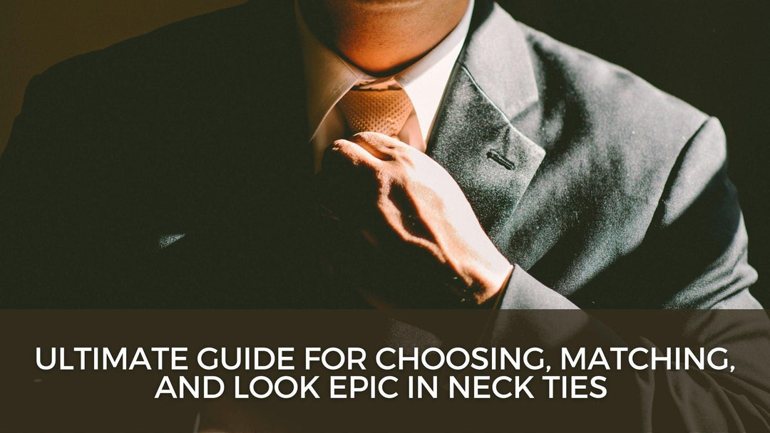 Ultimate Guide for Choosing, Matching, and Look Epic in Neck Ties - Know Your Wear! - Mandujour