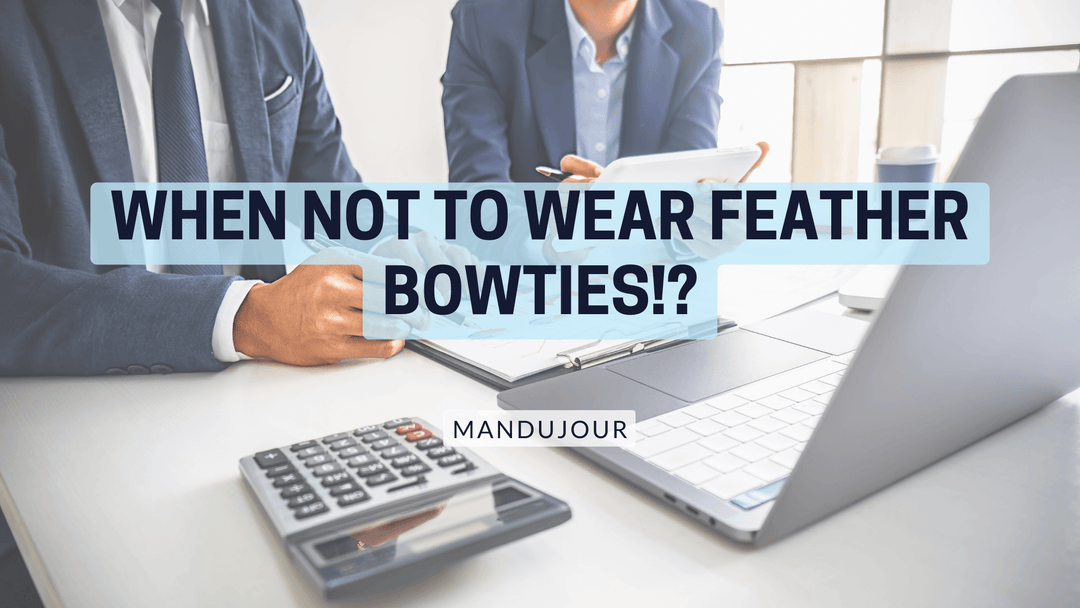 When Not to Wear Feather Bowties!? - Mandujour