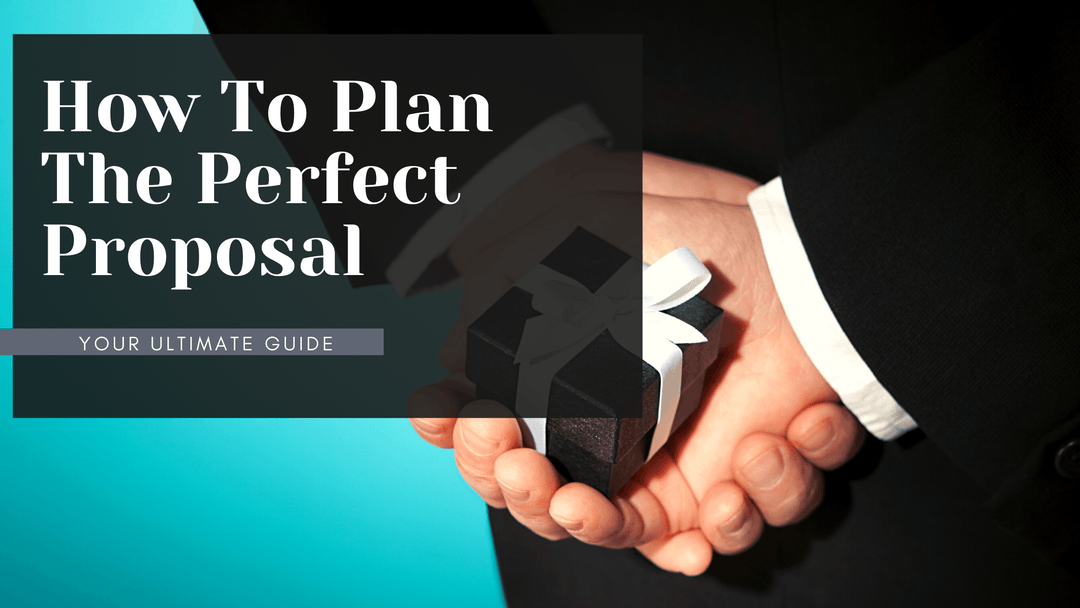 Your Ultimate Guide On How To Plan The Perfect Proposal in 2022 - Mandujour